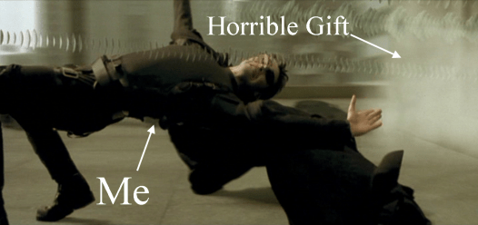 A visual representation of me avoiding that gift.